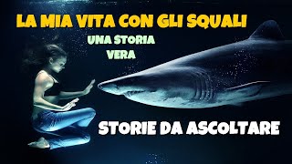 Storie vere da ascoltare  La mia vita con gli squali italian stories for beginners [upl. by Ynner]