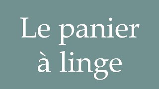 How to Pronounce Le panier à linge The laundry basket Correctly in French [upl. by Melessa]