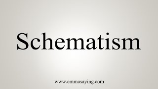 How To Say Schematism [upl. by Acemaj]