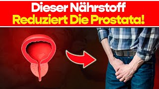 Der Wichtigste Nährstoff Um Deine Prostata Zu Verkleinern [upl. by Dorison]