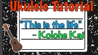 How to play quotThis is the Lifequot by Kolohe Kai  Ukulele Tutorial [upl. by Ellery]