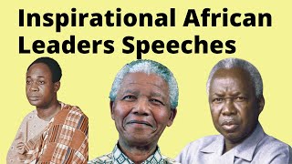 Inspirational African Leaders Speeches  Nelson Mandela Julius Nyerere Kwame Nkrumah [upl. by Lledal232]