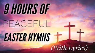 9 Hours of BEAUTIFUL Easter Hymns with lyrics [upl. by Nyrhtak297]