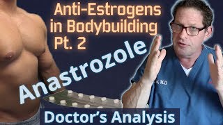 AntiEstrogens in Bodybuilding Pt 2  Anastrozole  Doctors Analysis of Side Effects amp Properties [upl. by Scotty889]