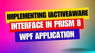 Mastering IActiveAware Interface in Prism 8 for WPF Development [upl. by Raynor845]