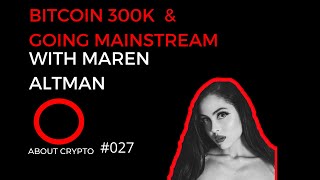 Bitcoin 300k amp Going Mainstream with Maren Altman [upl. by Atikal]