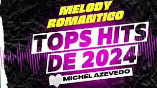 MELODY ROMÂNTICO 2024  🔥 MELODY ATUALIZADO  NOVEMBRO [upl. by Hanus]