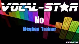 Meghan Trainor  No Karaoke Version with Lyrics HD VocalStar Karaoke [upl. by Ellatsirhc]