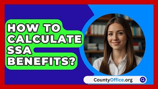 How To Calculate SSA Benefits  CountyOfficeorg [upl. by Aerdnas52]