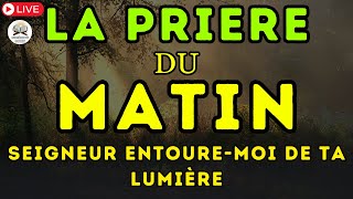 LA PRIERE du MATIN ✨ SEIGNEUR ENTOUREMOI DE TA LUMIÈRE ✨ Prière pour Bien Commencer la Journée [upl. by Delgado]