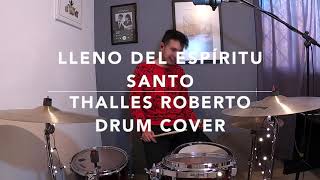 Lleno Del Espíritu Santo  Thalles Roberto  Drum Cover [upl. by Fahland]