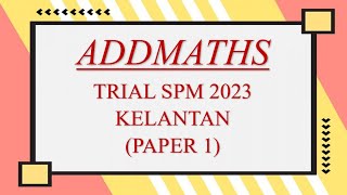 Trial SPM Addmaths  Kelantan 2023  Paper 1 [upl. by Crelin]