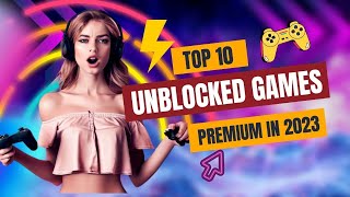 Top 10 Unblocked Games Premium for 2023 [upl. by Zigrang]