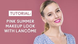 Pink Summer Makeup Tutorial with Lancôme [upl. by Yeslrahc819]