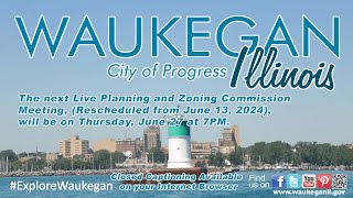 20240627 City of Waukegan Planning and Zoning Commission Meeting [upl. by Onivag729]