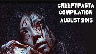 CREEPYPASTA COMPILATION  AUGUST 2015 [upl. by Hakon]