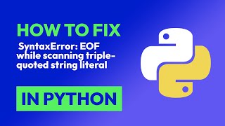 How to fix SyntaxError EOF while scanning triplequoted string literal in Python [upl. by Gerri78]