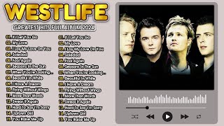 Westlife Greatest Hits Full Album 2024 🍧The Best Of Westlife 🍧Westlife Songs Playlist [upl. by Odranreb]