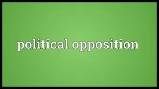 Political opposition Meaning [upl. by Adnilreb927]