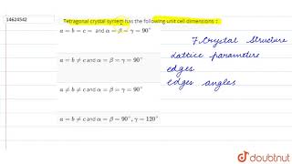 Tetragonal crystal system has the following unit cell dimensions [upl. by Xantha405]