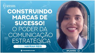 Construindo Marcas de Sucesso O Poder da Comunicação Estratégica Conversa com Mayrah Reis pdp [upl. by Busby611]