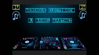 Mezclas Merengue Electronico part1 Dj Daniel Martinez [upl. by Lussi]