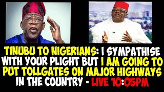 TINUBU TO NIGERIANS I SYMPATHISE WITH YOUR PLIGHT BUT I AM GOING TO PUT TOLLGATES ON MAJOR HIGHWAYS [upl. by Lunt]