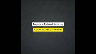 Peyruis x Richard Anthony  Amoureux de ma femme [upl. by Adnohsed154]