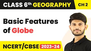 Class 6 Geography Chapter 2  Basic Features of Globe [upl. by Eat]