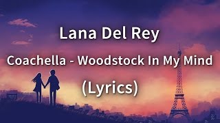 Lana Del Rey  Coachella  Woodstock In My Mind Lyrics [upl. by Sabu]