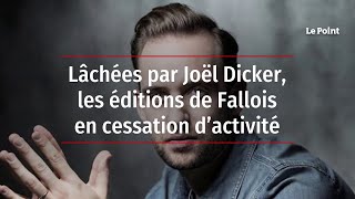 Lâchées par Joël Dicker les éditions de Fallois en cessation dactivité [upl. by Maxa]