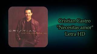 Cristian Castro  Necesitas amor Letra HD [upl. by Segroeg928]