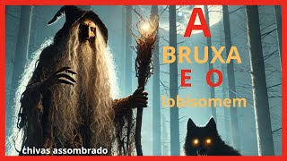 A BRUXA e o lobisomem [upl. by Swayne]