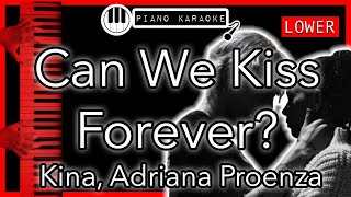 Can We Kiss Forever LOWER 3 Kina Adriana Proenza  Piano Karaoke Instrumental [upl. by Alyaj]