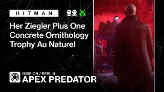 HITMAN  Berlin  Apex Predator — Herr Ziegler Plus One Concrete Ornithology Trophy Au Naturel [upl. by Lowson]