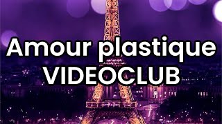 Amour plastique VIDEOCLUB  LyricsParoles [upl. by Yvette]