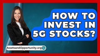 How To Invest In 5G Stocks  AssetsandOpportunityorg [upl. by Winikka]