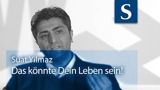 Suat Yilmaz Das könnte Dein Leben sein [upl. by Krahling]