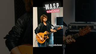 WASP  Wild Child  Acoustic Cover [upl. by Ahseile]