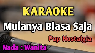 MULANYA BIASA SAJA  KARAOKE  NADA WANITA CEWEK  Meriam Bellina  Pop Nostalgia [upl. by Divod]