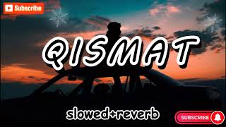 QISMAT Slowed Reverb  Ammy Virk  B Praak Jaani  Punjabi Sad Songs  Slowed and Reverb Songs 2024 [upl. by Ymerej]