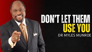 Don’t Let Them Use You  Dr Myles Munroe Motivational Speech [upl. by Dickey]