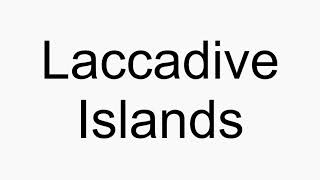 How to pronounce Laccadive Islands [upl. by Laws]