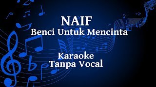 Naif  Benci Untuk Mencinta Karaoke [upl. by Artenra]