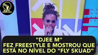 Djee M mostrou Estar no Nível do Fly Skuad Fazendo Freestyle [upl. by Wobniar]