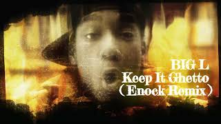 Big L  Keep It Ghetto Freestyle Enock Remix [upl. by Inga]