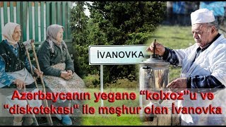 Azərbaycanın yeganə “kolxoz”u və quotdiskotekasıquot ilə məşhur olan İvanovka kəndi [upl. by Nottus]