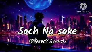 Soch na sake song  arijit singh  mix song  Slowed Reverb song  lofi song  full song [upl. by Ahsenahs]