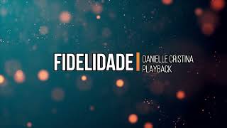 Fidelidade  Danielle Cristina  PlayBack com letra [upl. by Yznel]