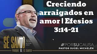 Creciendo arraigados en amor  Efesios 31421  Pastor Sugel Michelen [upl. by Tabib]